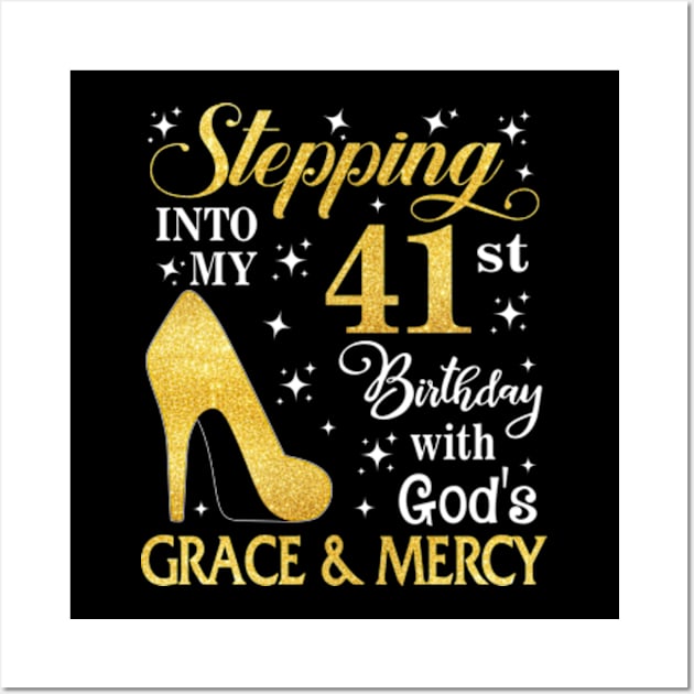 Stepping Into My 41st Birthday With God's Grace & Mercy Bday Wall Art by MaxACarter